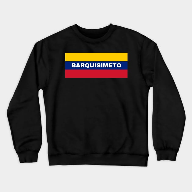 Barquisimeto City in Venezuelan Flag Colors Crewneck Sweatshirt by aybe7elf